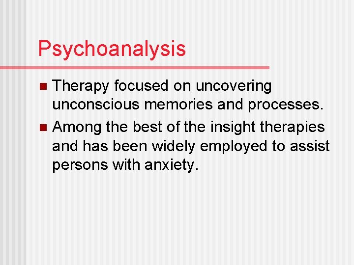 Psychoanalysis Therapy focused on uncovering unconscious memories and processes. n Among the best of