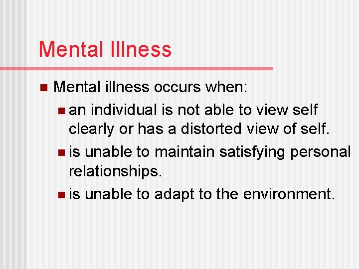 Mental Illness n Mental illness occurs when: n an individual is not able to