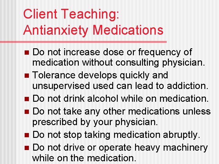 Client Teaching: Antianxiety Medications Do not increase dose or frequency of medication without consulting