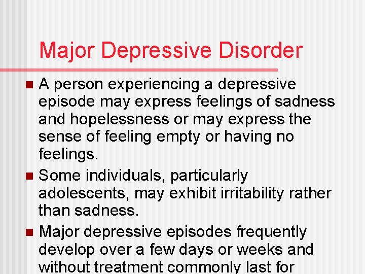 Major Depressive Disorder A person experiencing a depressive episode may express feelings of sadness