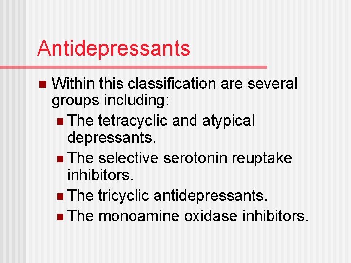 Antidepressants n Within this classification are several groups including: n The tetracyclic and atypical