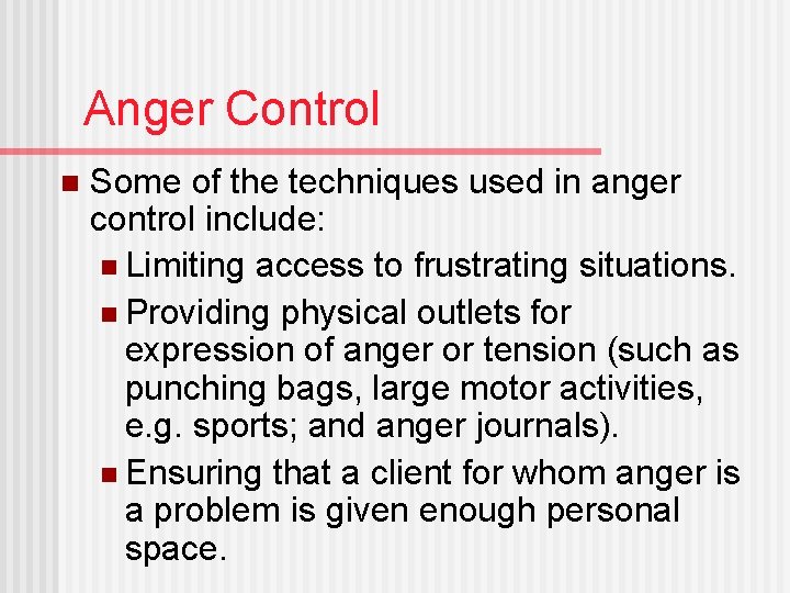 Anger Control n Some of the techniques used in anger control include: n Limiting