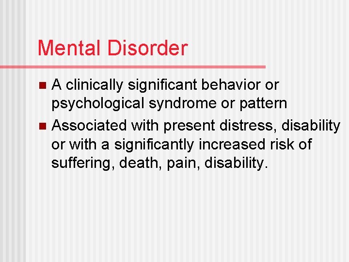 Mental Disorder A clinically significant behavior or psychological syndrome or pattern n Associated with