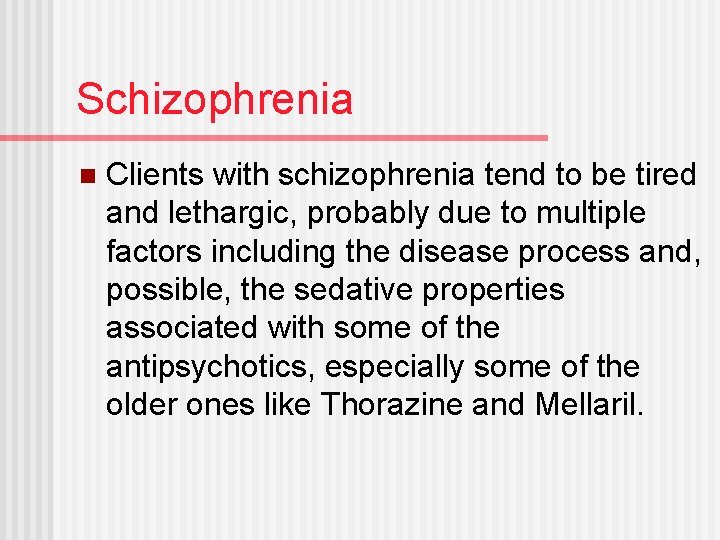 Schizophrenia n Clients with schizophrenia tend to be tired and lethargic, probably due to