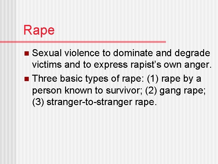 Rape Sexual violence to dominate and degrade victims and to express rapist’s own anger.