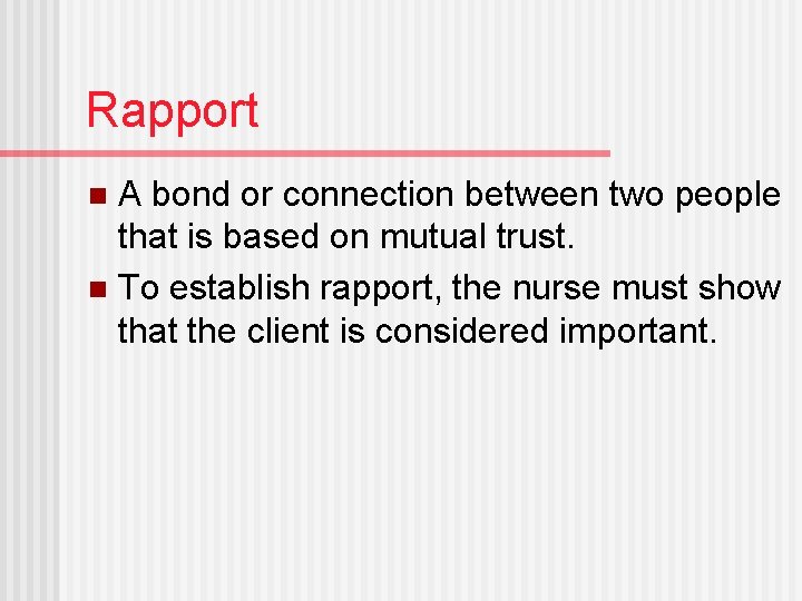 Rapport A bond or connection between two people that is based on mutual trust.