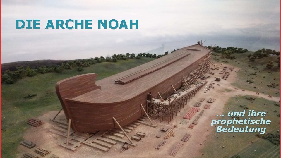 DIE ARCHE NOAH … und ihre prophetische Bedeutung 