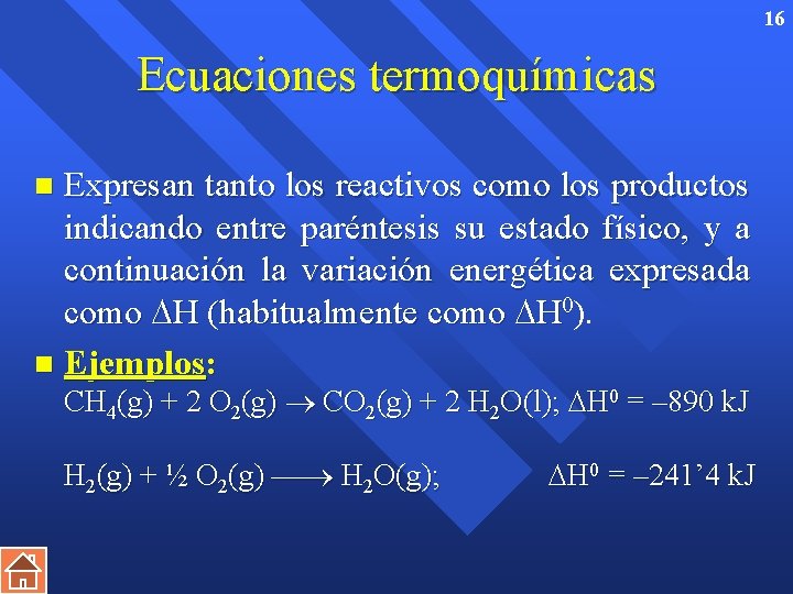 16 Ecuaciones termoquímicas Expresan tanto los reactivos como los productos indicando entre paréntesis su