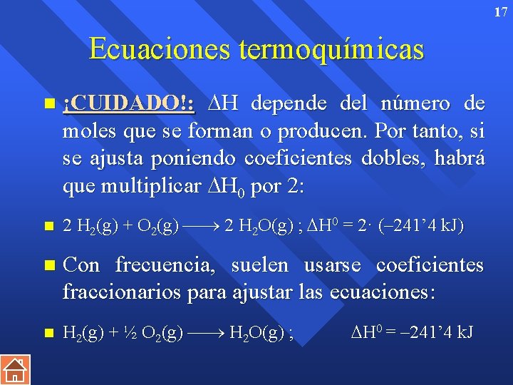 17 Ecuaciones termoquímicas n ¡CUIDADO!: H depende del número de moles que se forman