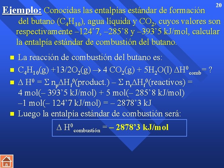 Ejemplo: Conocidas las entalpías estándar de formación 20 del butano (C 4 H 10),