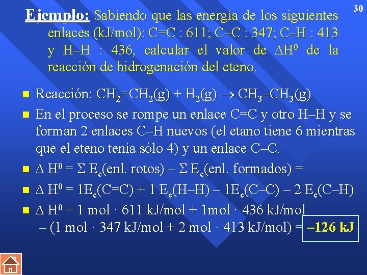 Ejemplo: Sabiendo que las energía de los siguientes 30 enlaces (k. J/mol): C=C :