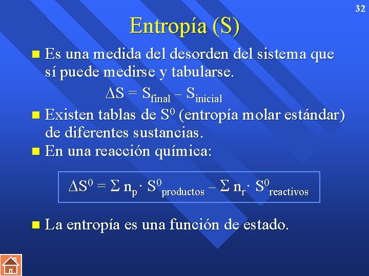 Entropía (S) Es una medida del desorden del sistema que sí puede medirse y