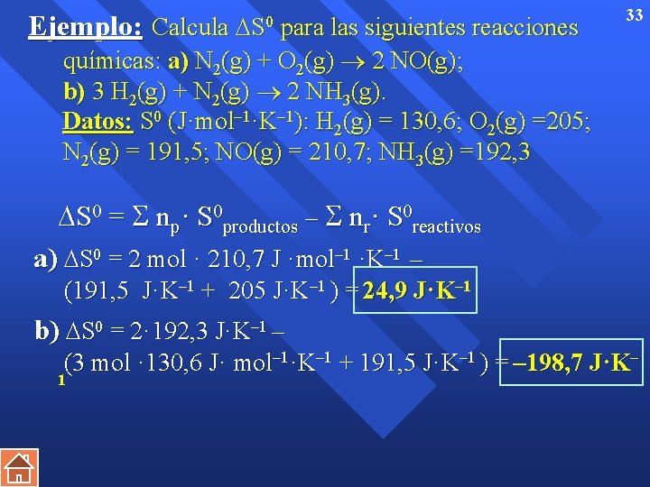 Ejemplo: Calcula S 0 para las siguientes reacciones químicas: a) N 2(g) + O