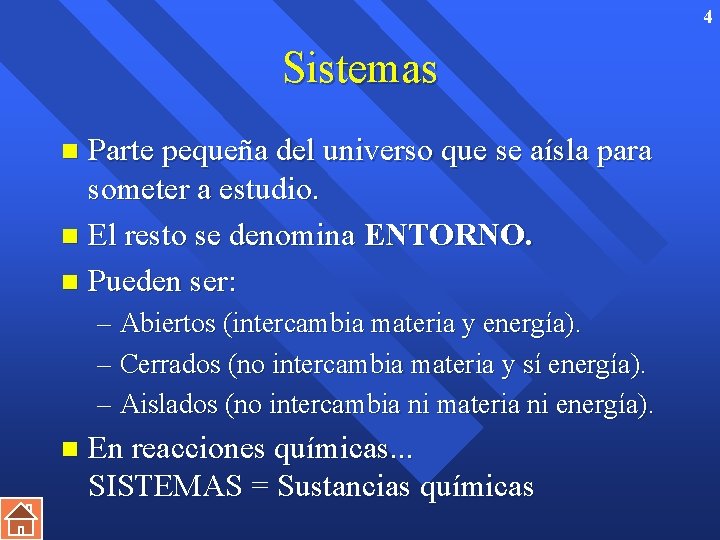 4 Sistemas Parte pequeña del universo que se aísla para someter a estudio. n
