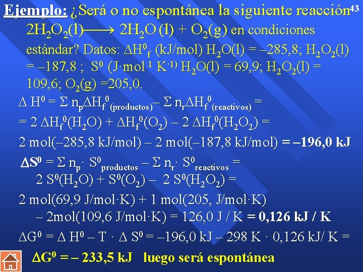 Ejemplo: ¿Será o no espontánea la siguiente reacción 43 2 H 2 O 2(l)