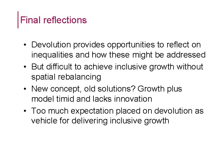 Final reflections • Devolution provides opportunities to reflect on inequalities and how these might Final reflections • Devolution provides opportunities to reflect on inequalities and how these might
