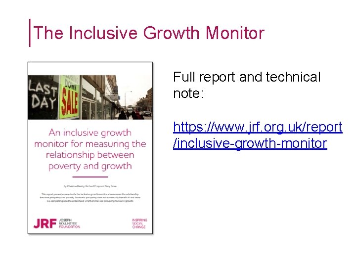 The Inclusive Growth Monitor Full report and technical note: https: //www. jrf. org. uk/report The Inclusive Growth Monitor Full report and technical note: https: //www. jrf. org. uk/report