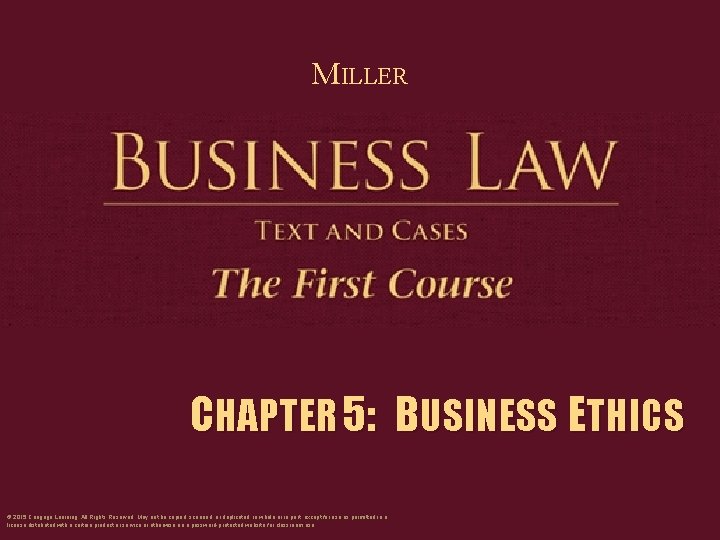 MILLER CHAPTER 5: BUSINESS ETHICS © 2015 Cengage Learning. All Rights Reserved. May not
