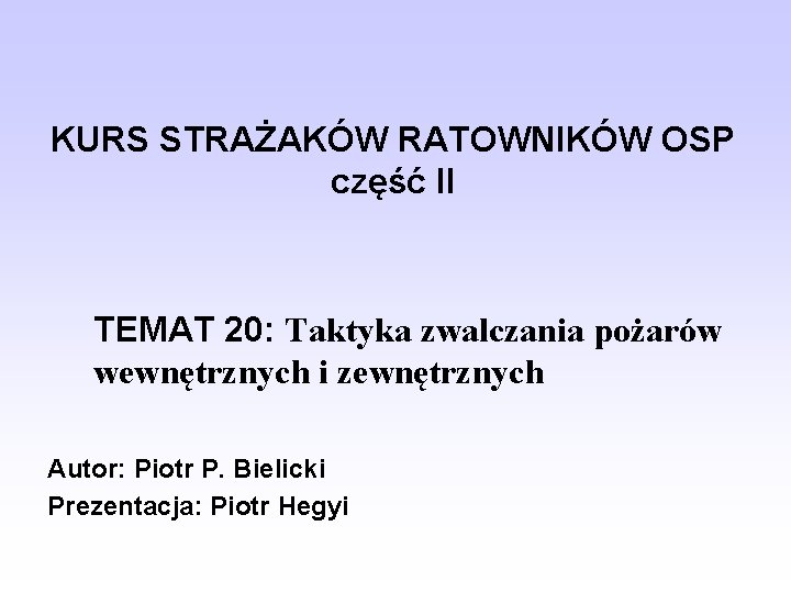 KURS STRAŻAKÓW RATOWNIKÓW OSP część II TEMAT 20: Taktyka zwalczania pożarów wewnętrznych i zewnętrznych