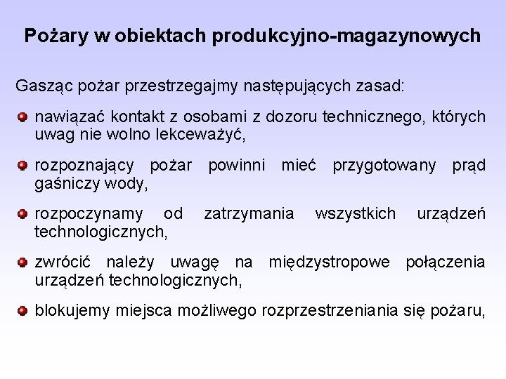 Pożary w obiektach produkcyjno-magazynowych Gasząc pożar przestrzegajmy następujących zasad: nawiązać kontakt z osobami z