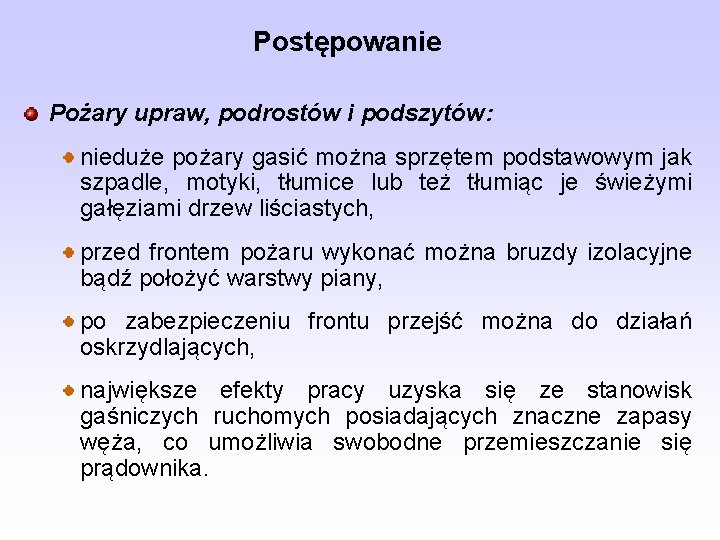 Postępowanie Pożary upraw, podrostów i podszytów: nieduże pożary gasić można sprzętem podstawowym jak szpadle,