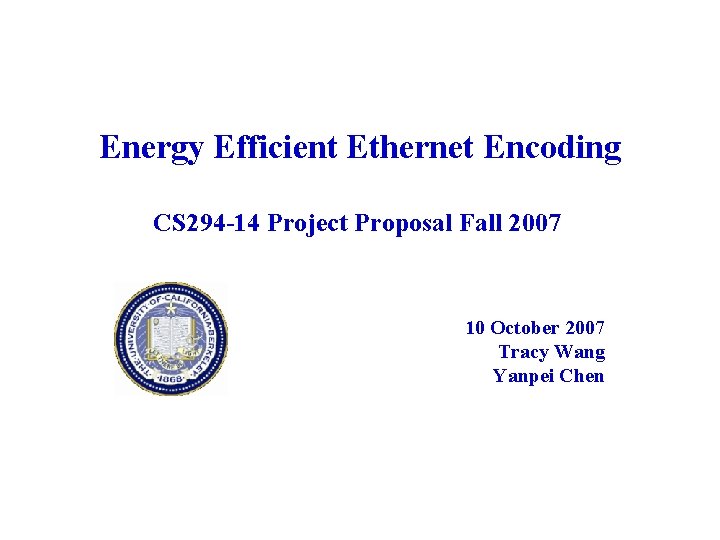Energy Efficient Ethernet Encoding CS 294 -14 Project Proposal Fall 2007 10 October 2007