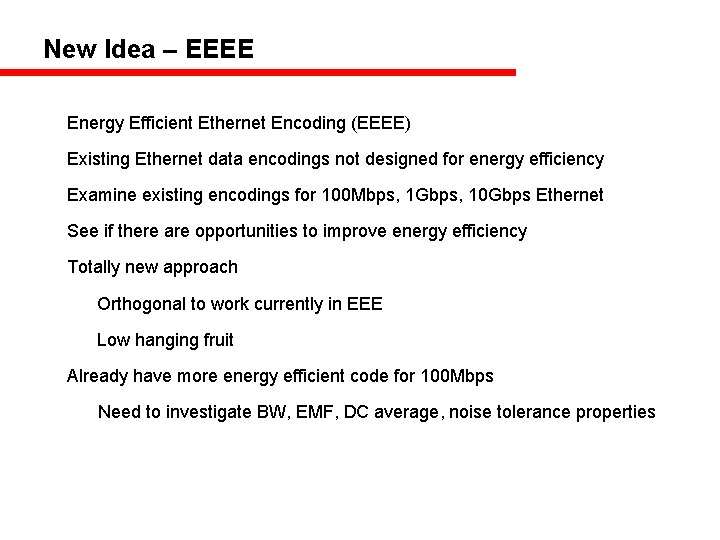 New Idea – EEEE Energy Efficient Ethernet Encoding (EEEE) Existing Ethernet data encodings not