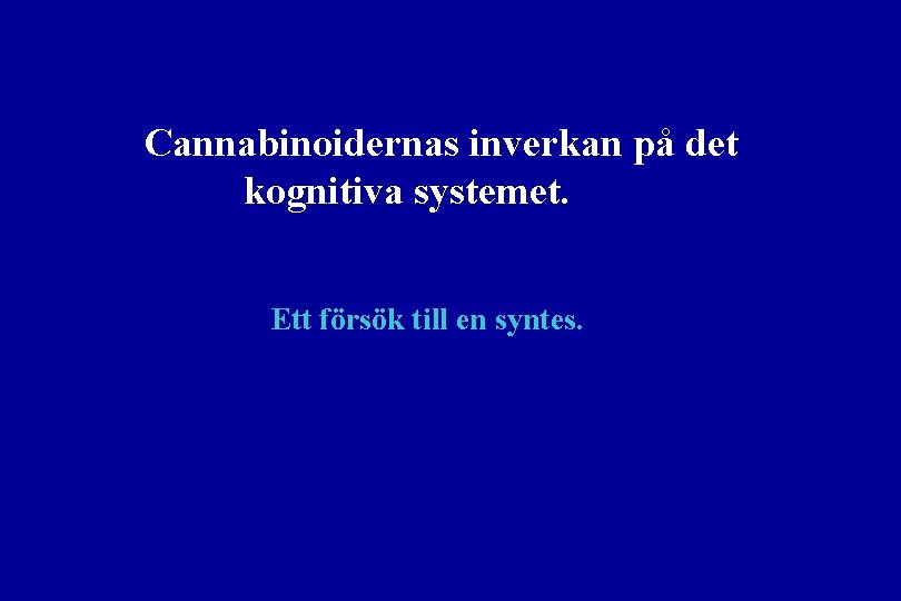 Cannabinoidernas inverkan på det kognitiva systemet. Ett försök till en syntes. 