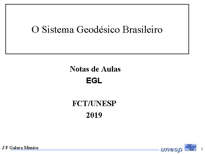 O Sistema Geodésico Brasileiro Notas de Aulas EGL FCT/UNESP 2019 J F Galera Monico