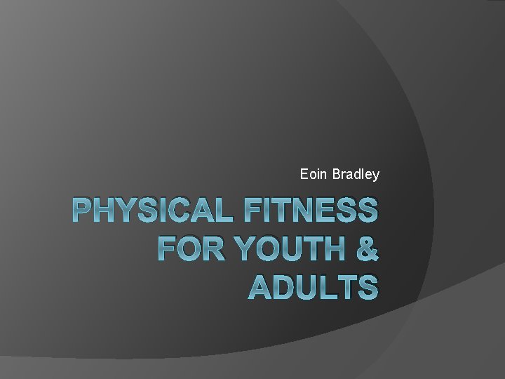 Eoin Bradley PHYSICAL FITNESS FOR YOUTH & ADULTS 