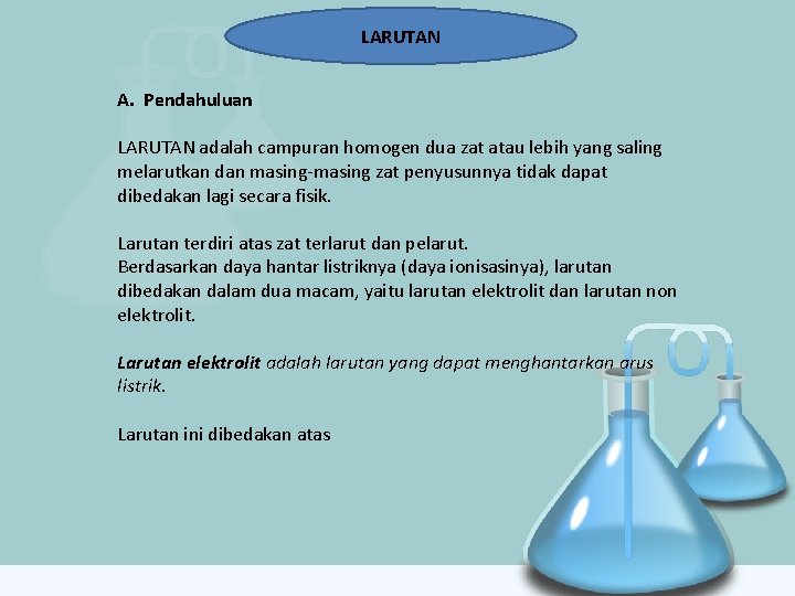 LARUTAN A. Pendahuluan LARUTAN adalah campuran homogen dua zat atau lebih yang saling melarutkan