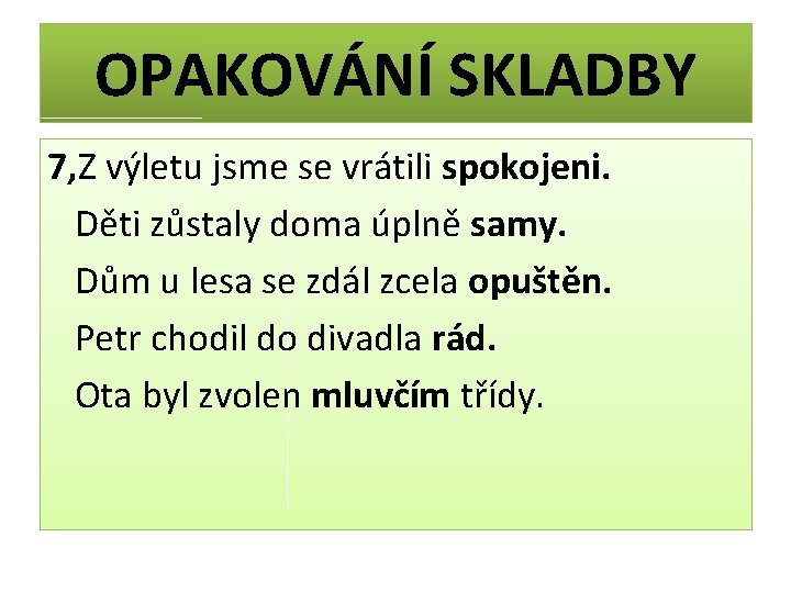 OPAKOVÁNÍ SKLADBY 7, Z výletu jsme se vrátili spokojeni. Děti zůstaly doma úplně samy.