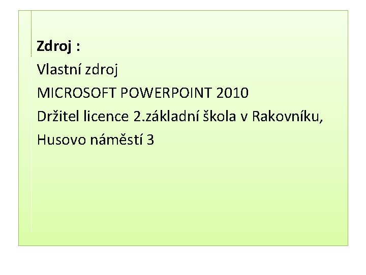 Zdroj : Vlastní zdroj MICROSOFT POWERPOINT 2010 Držitel licence 2. základní škola v Rakovníku,