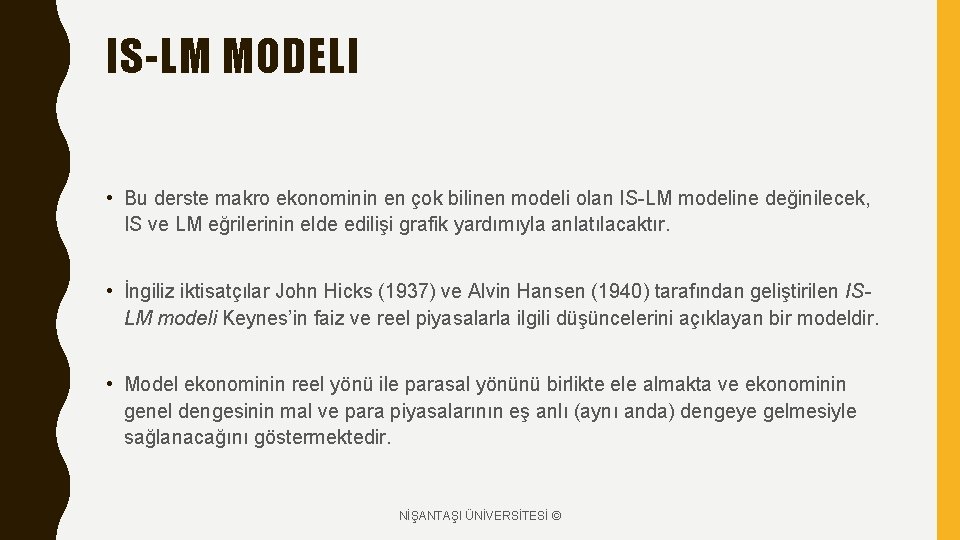 IS-LM MODELI • Bu derste makro ekonominin en çok bilinen modeli olan IS-LM modeline