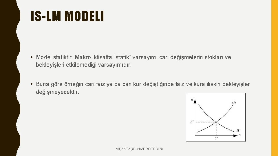 IS-LM MODELI • Model statiktir. Makro iktisatta “statik” varsayımı cari değişmelerin stokları ve bekleyişleri