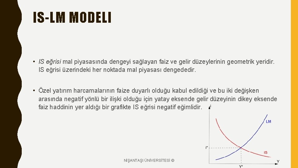 IS-LM MODELI • IS eğrisi mal piyasasında dengeyi sağlayan faiz ve gelir düzeylerinin geometrik