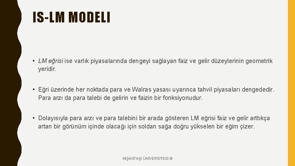IS-LM MODELI • LM eğrisi ise varlık piyasalarında dengeyi sağlayan faiz ve gelir düzeylerinin