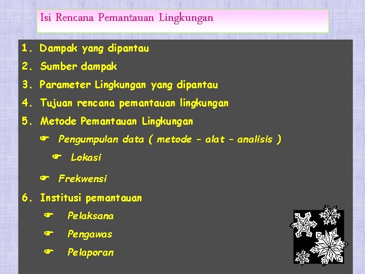 Isi Rencana Pemantauan Lingkungan 1. Dampak yang dipantau 2. Sumber dampak 3. Parameter Lingkungan