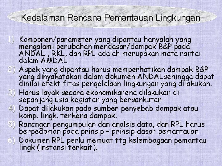 Kedalaman Rencana Pemantauan Lingkungan 1) Komponen/parameter yang dipantau hanyalah yang mengalami perubahan mendasar/dampak B&P