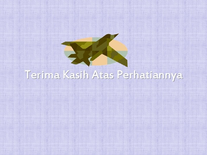 Terima Kasih Atas Perhatiannya 