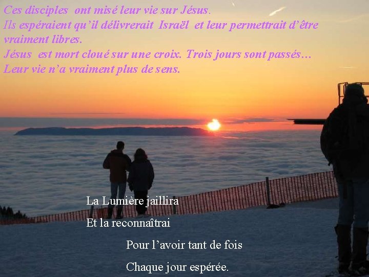 Ces disciples ont misé leur vie sur Jésus. Ils espéraient qu’il délivrerait Israël et