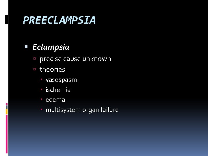 PREECLAMPSIA Eclampsia precise cause unknown theories vasospasm ischemia edema multisystem organ failure 