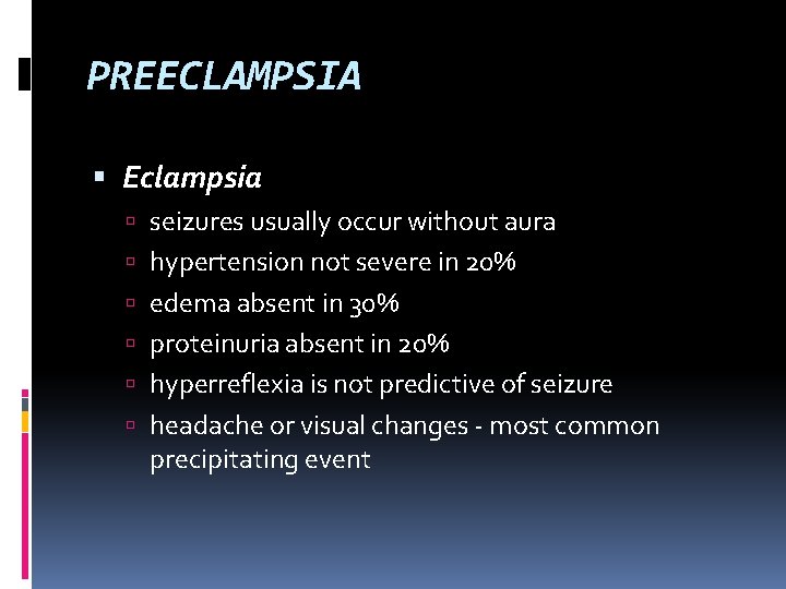 PREECLAMPSIA Eclampsia seizures usually occur without aura hypertension not severe in 20% edema absent