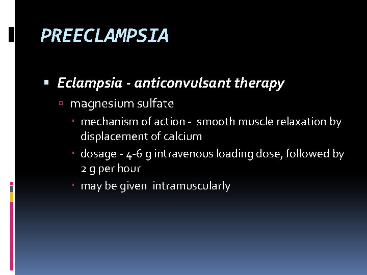 PREECLAMPSIA Eclampsia - anticonvulsant therapy magnesium sulfate mechanism of action - smooth muscle relaxation