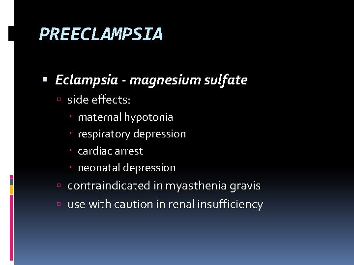 PREECLAMPSIA Eclampsia - magnesium sulfate side effects: maternal hypotonia respiratory depression cardiac arrest neonatal