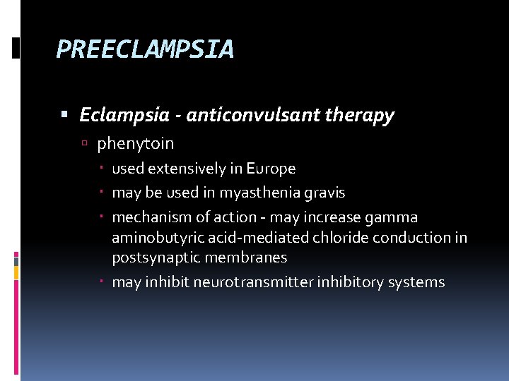 PREECLAMPSIA Eclampsia - anticonvulsant therapy phenytoin used extensively in Europe may be used in