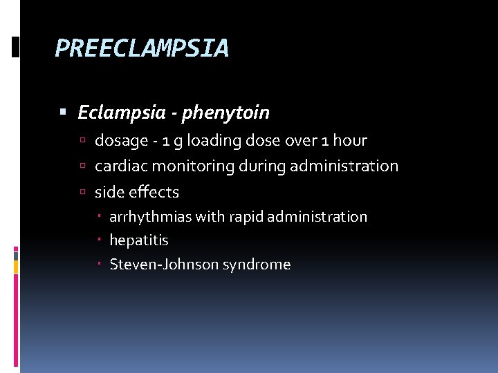 PREECLAMPSIA Eclampsia - phenytoin dosage - 1 g loading dose over 1 hour cardiac