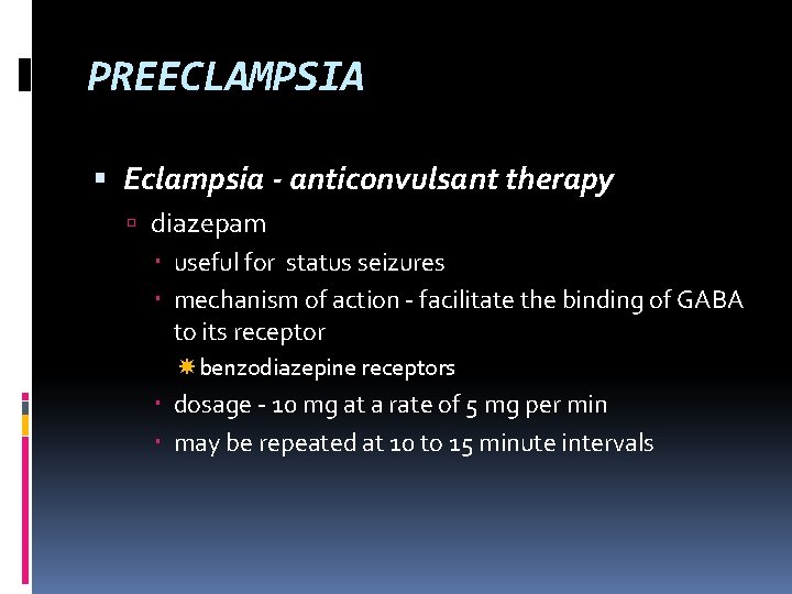 PREECLAMPSIA Eclampsia - anticonvulsant therapy diazepam useful for status seizures mechanism of action -