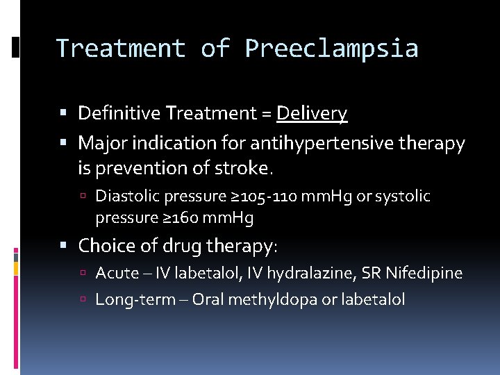 Treatment of Preeclampsia Definitive Treatment = Delivery Major indication for antihypertensive therapy is prevention