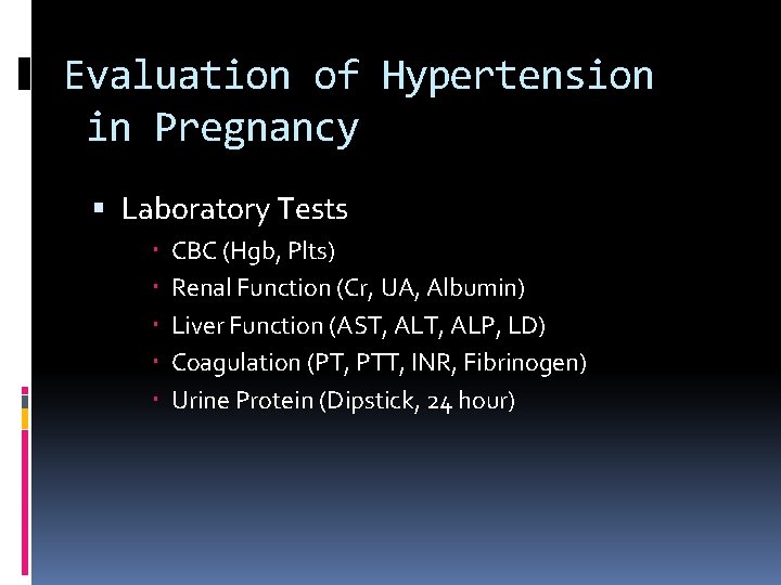 Evaluation of Hypertension in Pregnancy Laboratory Tests CBC (Hgb, Plts) Renal Function (Cr, UA,